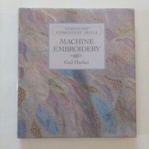 Machine Embroidery by Gail Harker 1990 Hardcover